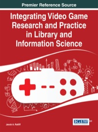 Cover image: Integrating Video Game Research and Practice in Library and Information Science 1st edition 9781466681750