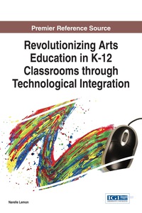 Imagen de portada: Revolutionizing Arts Education in K-12 Classrooms through Technological Integration 9781466682719