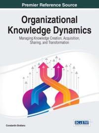 صورة الغلاف: Organizational Knowledge Dynamics: Managing Knowledge Creation, Acquisition, Sharing, and Transformation 9781466683181