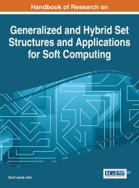 Cover image: Handbook of Research on Generalized and Hybrid Set Structures and Applications for Soft Computing 9781466697980