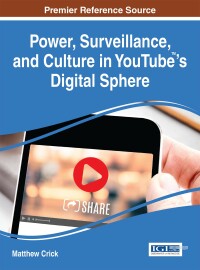 Cover image: Power, Surveillance, and Culture in YouTube™'s Digital Sphere 9781466698550