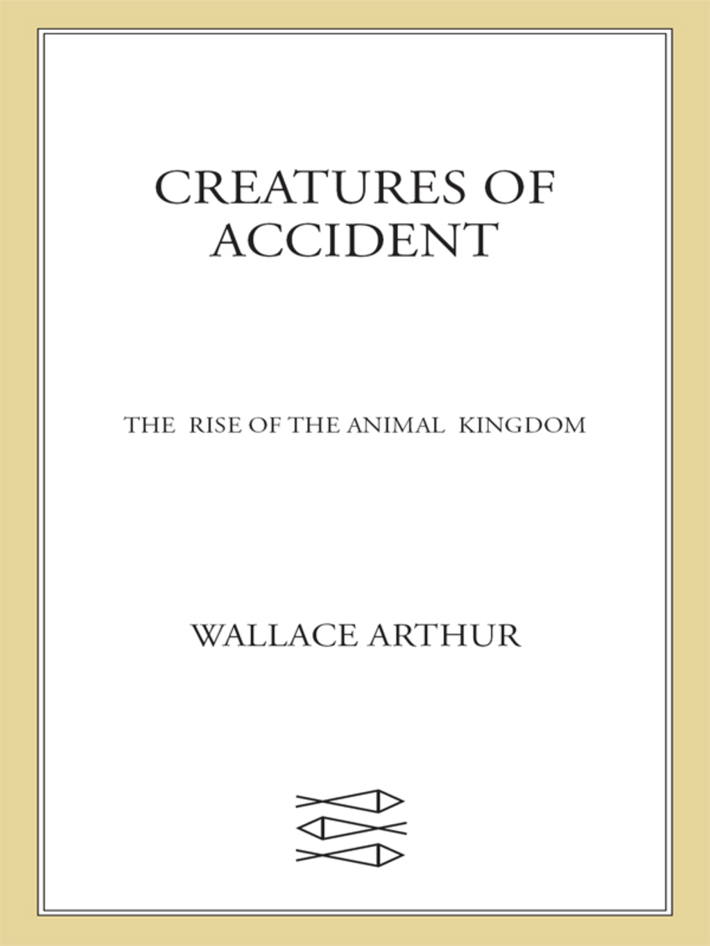Creatures of Accident The Rise of the Animal Kingdom
