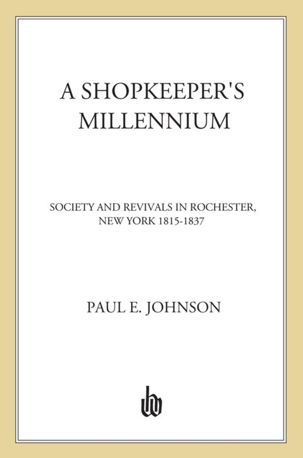 A Shopkeeper’s Millennium Society and Revivals in Rochester, New York, 1815-1837
