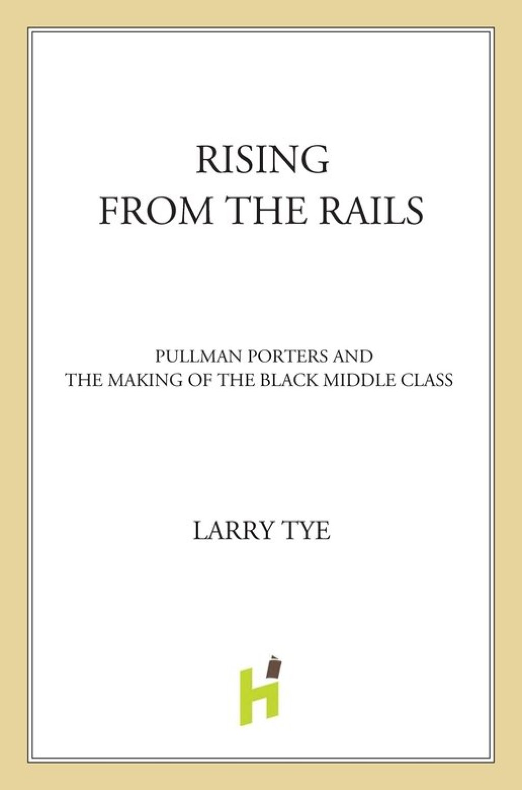 Rising from the Rails Pullman Porters and the Making of the Black Middle Class