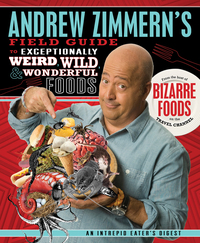 Cover image: Andrew Zimmern's Field Guide to Exceptionally Weird, Wild, and Wonderful Foods 9780312606619