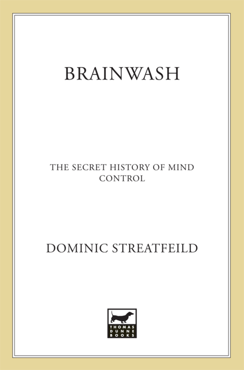 Brainwash The Secret History of Mind Control