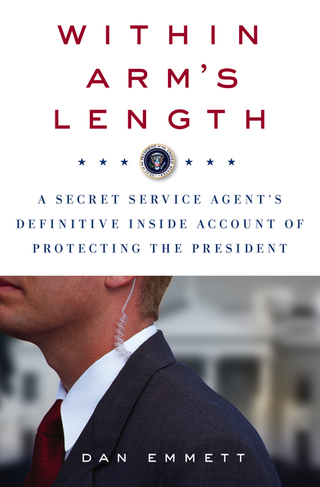 Cover image: Within Arm's Length: A Secret Service Agent's Definitive Inside Account of Protecting the President 9781250044716