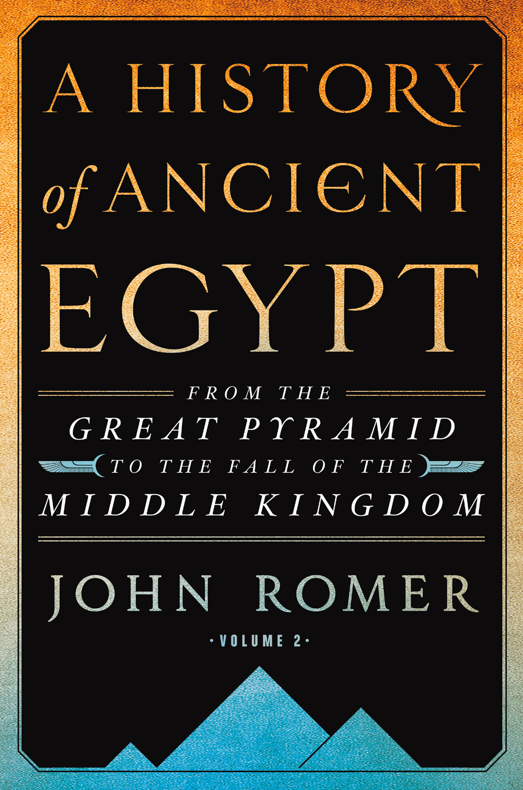 A History of Ancient Egypt Volume 2 From the Great Pyramid to the Fall of the Middle Kingdom