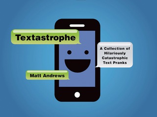 صورة الغلاف: Textastrophe: A Collection of Hilariously Catastrophic Text Pranks 9781250051400