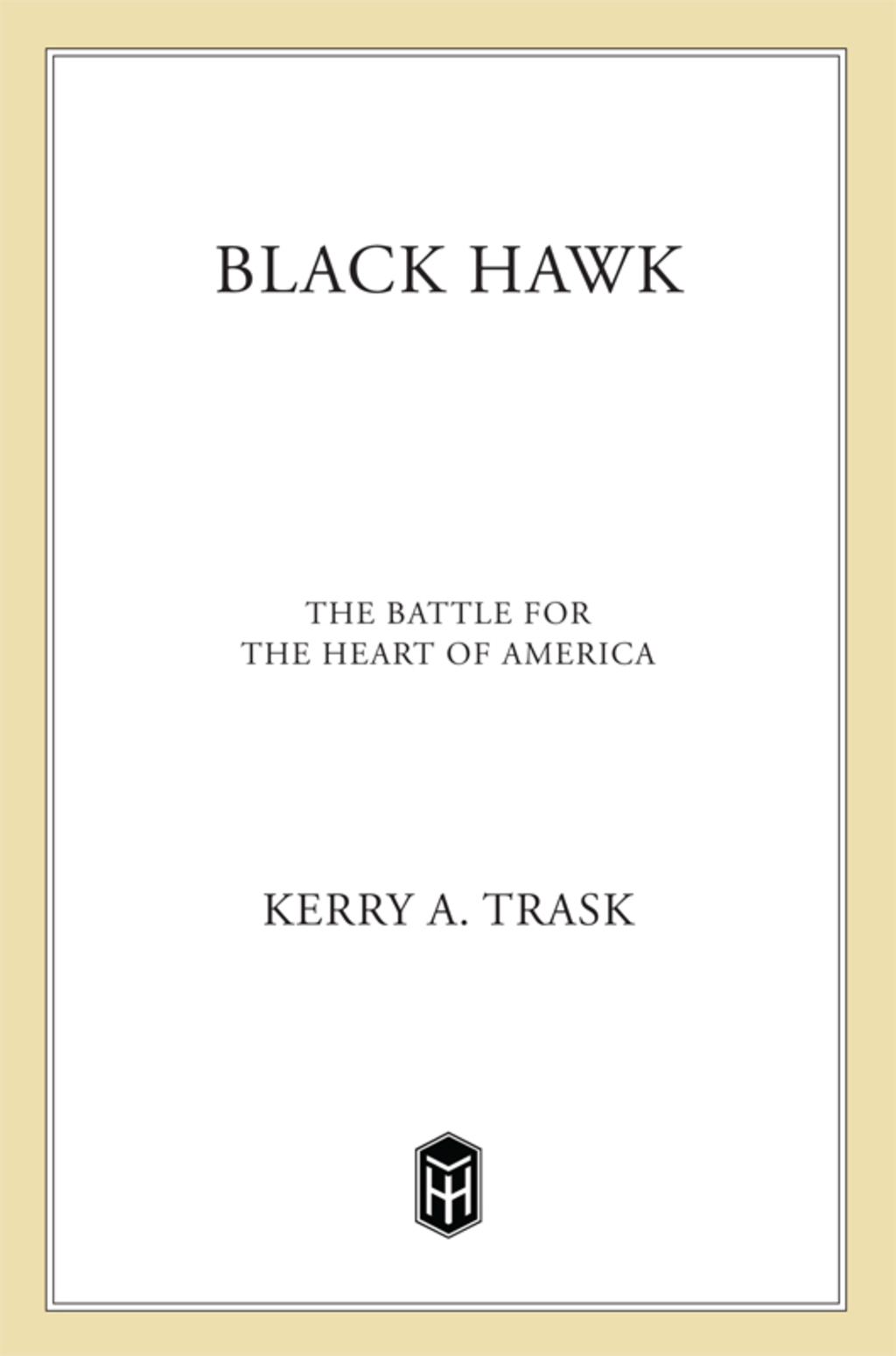 Black Hawk The Battle for the Heart of America