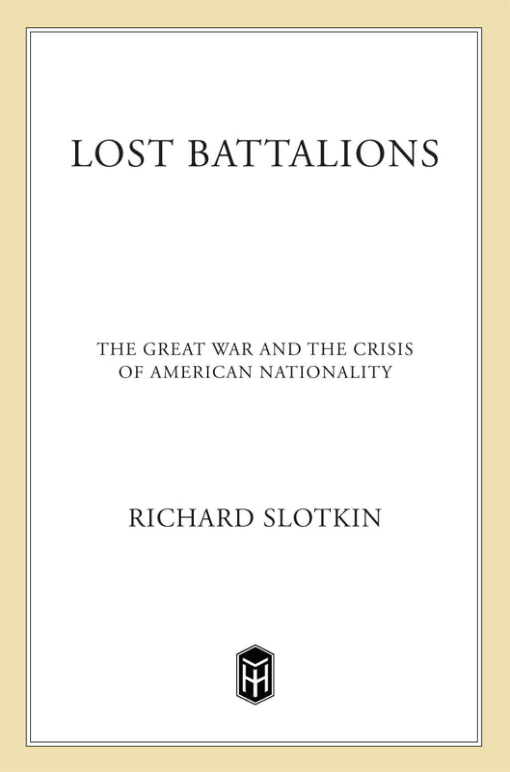 Lost Battalions The Great War and the Crisis of American Nationality