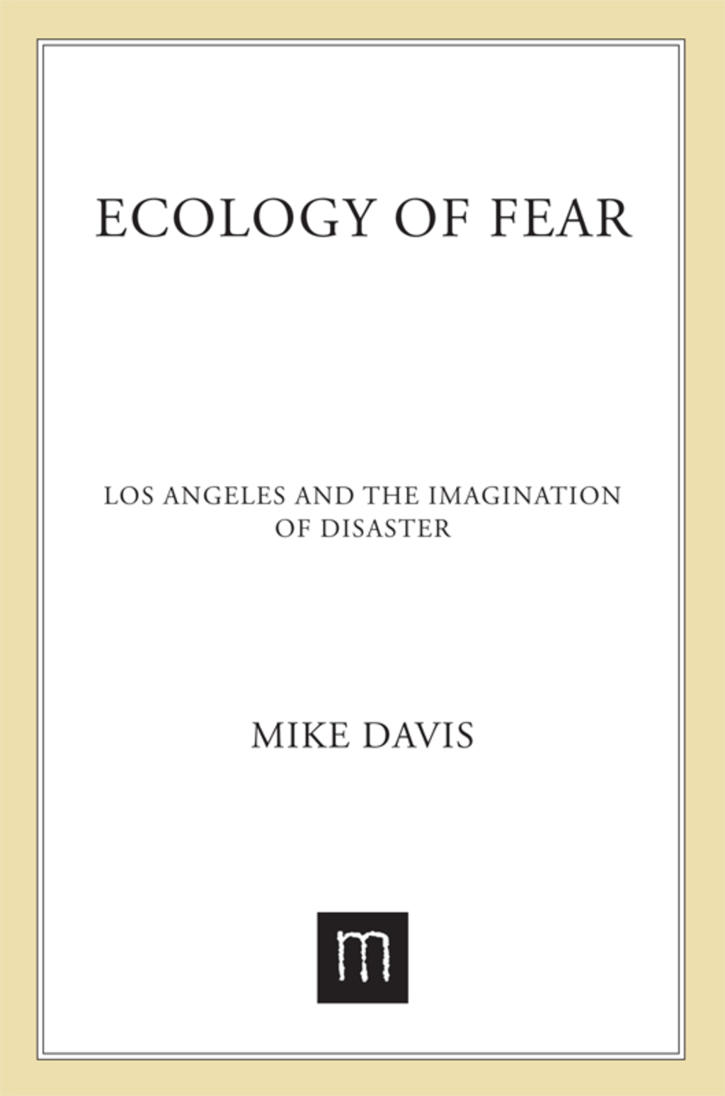 Ecology of Fear Los Angeles and the Imagination of Disaster