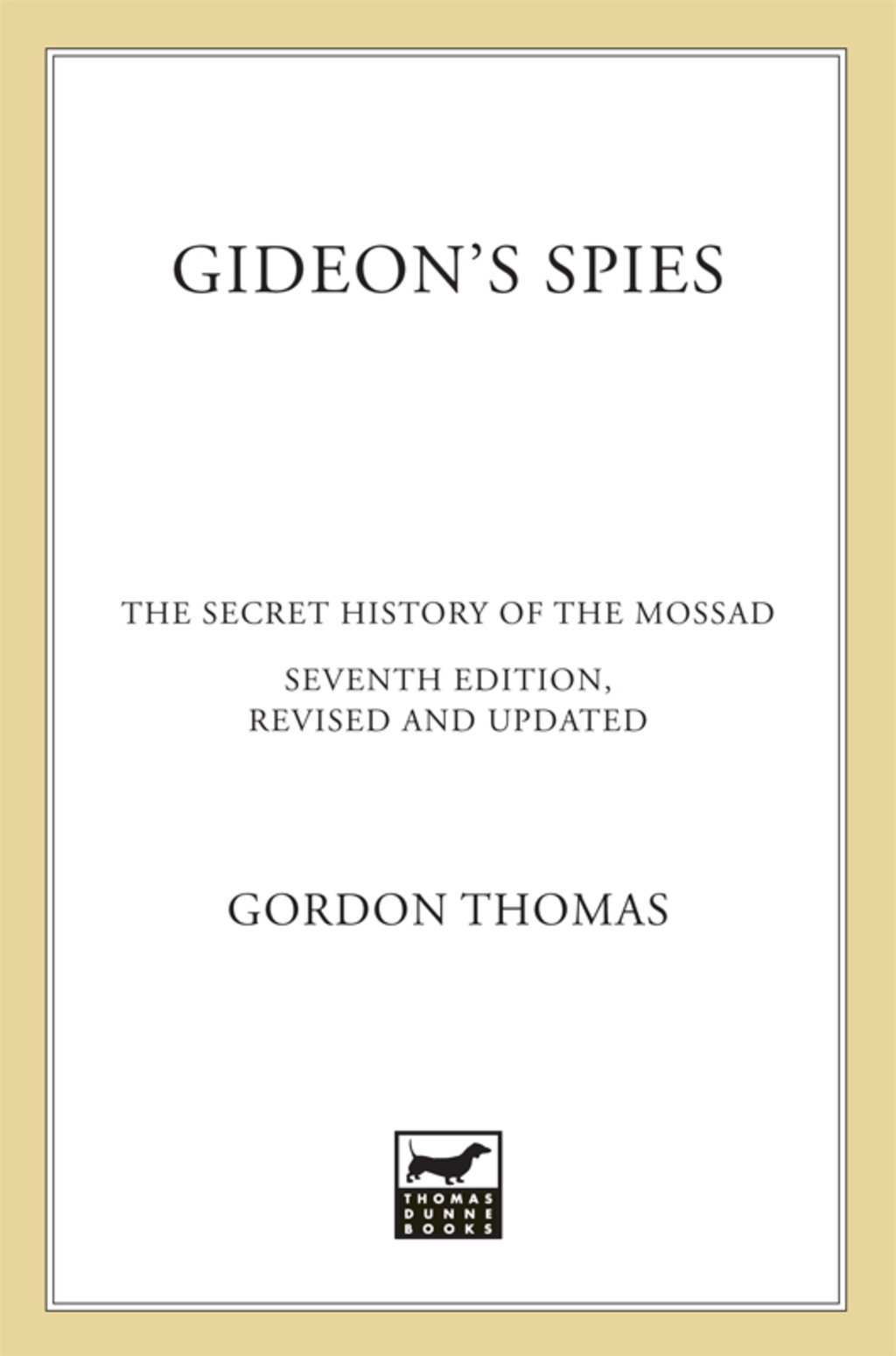 Gideon’s Spies The Secret History of the Mossad 7th Edition