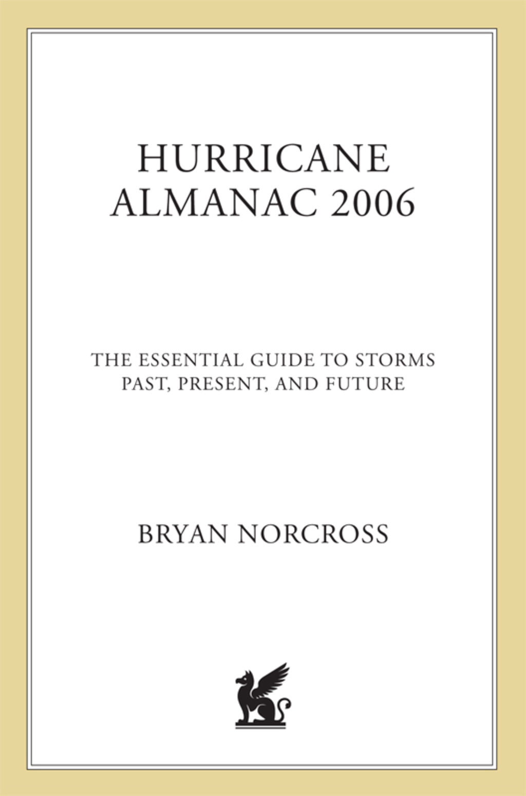 Hurricane Almanac 2006 The Essential Guide to Storms Past, Present, and Future