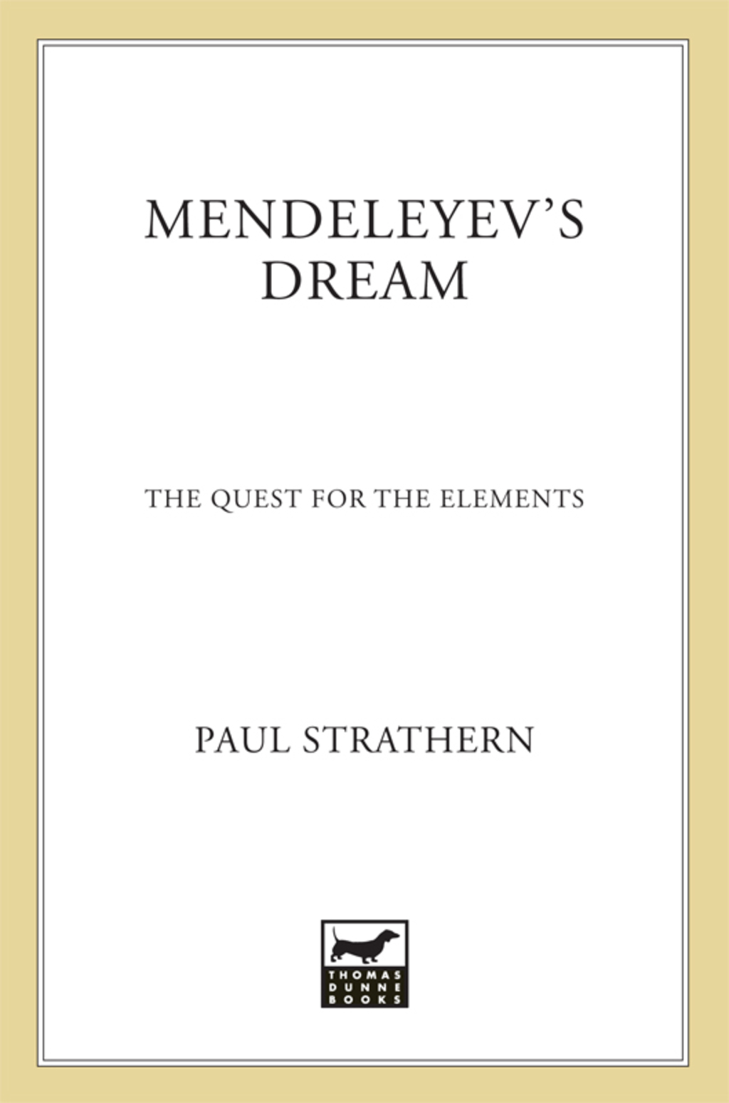 Mendeleyev’s Dream The Quest for the Elements