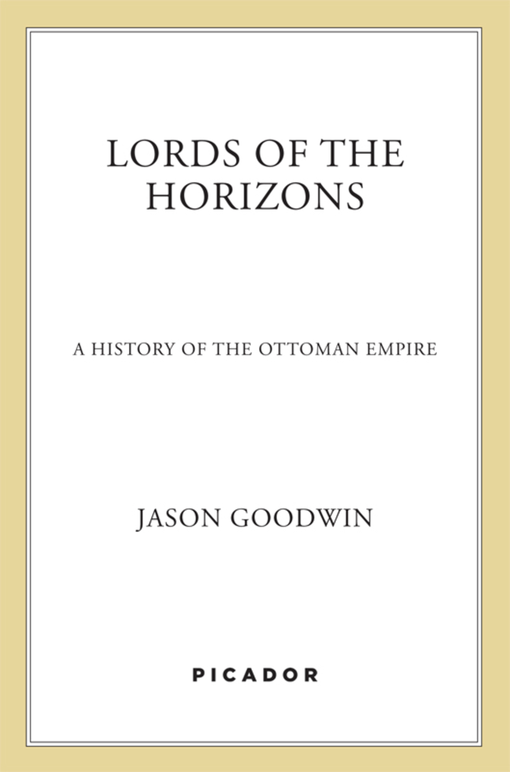 Lords of the Horizons A History of the Ottoman Empire