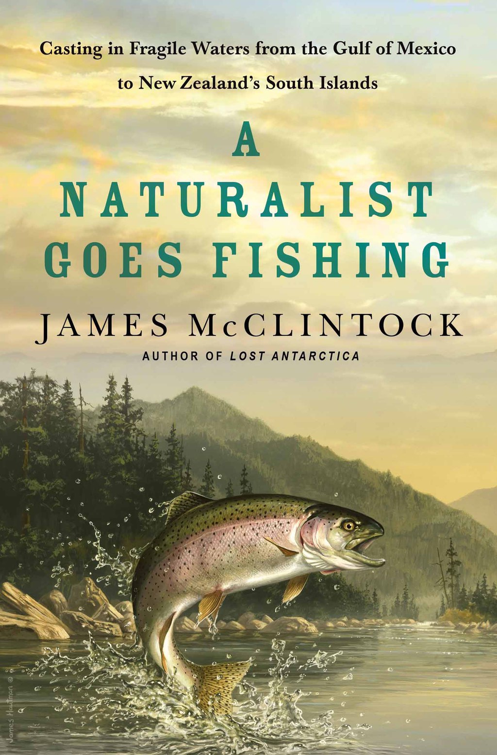 A Naturalist Goes Fishing Casting in Fragile Waters from the Gulf of Mexico to New Zealand’s South Island