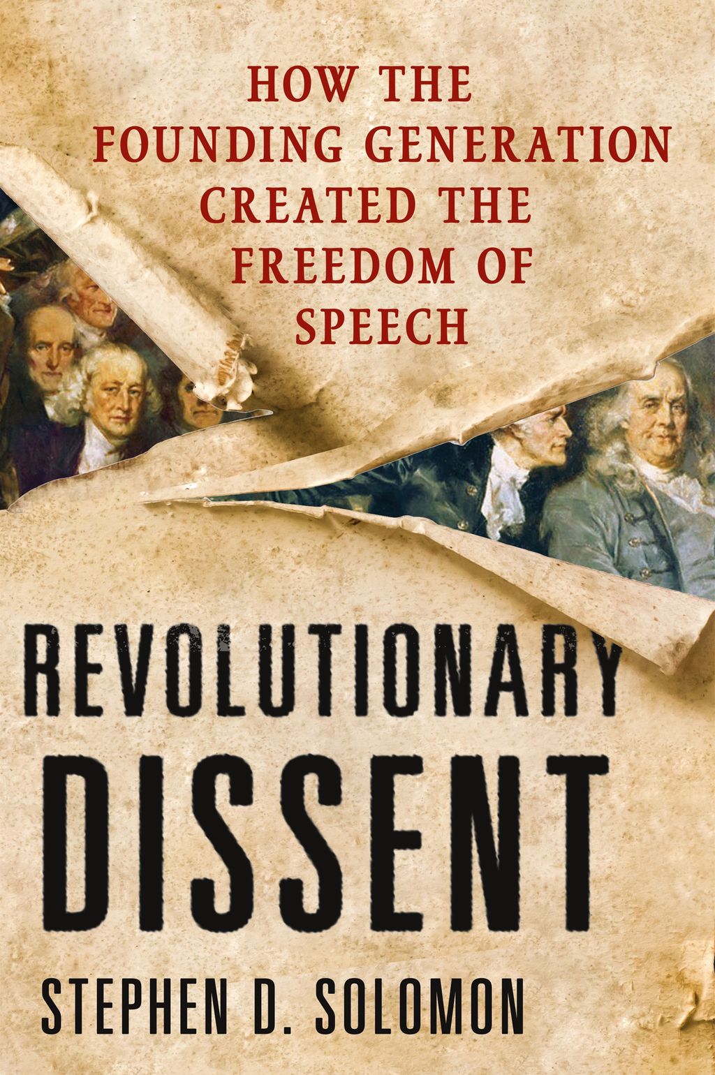 Revolutionary Dissent How the Founding Generation Created the Freedom of Speech