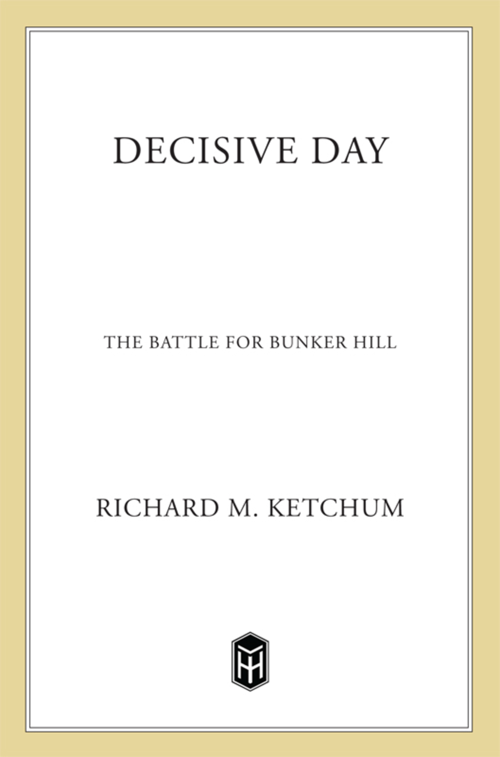 Decisive Day The Battle for Bunker Hill