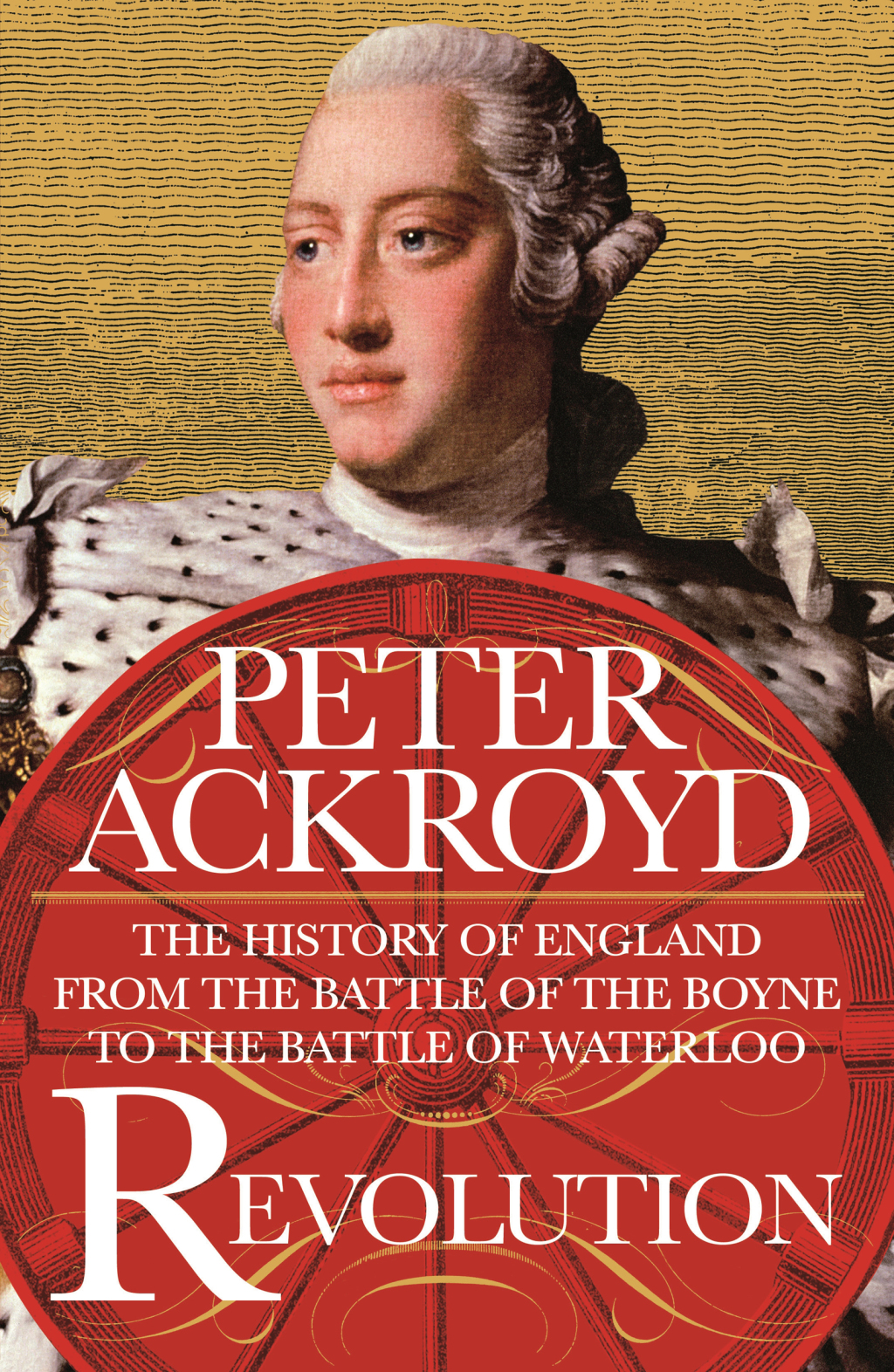 Revolution The History of England from the Battle of the Boyne to the Battle of Waterloo