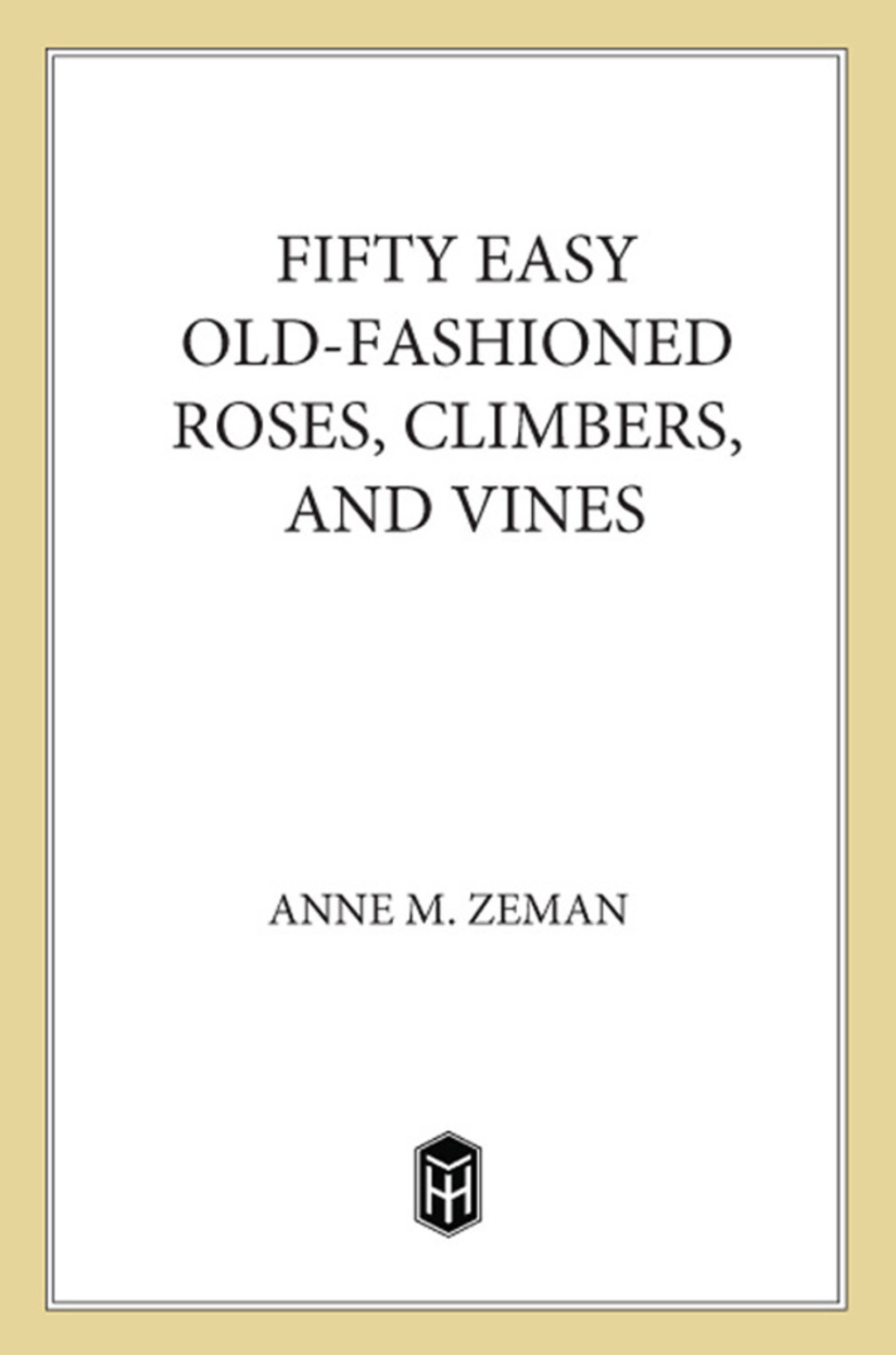 Fifty Easy Old-Fashioned Roses, Climbers and Vines