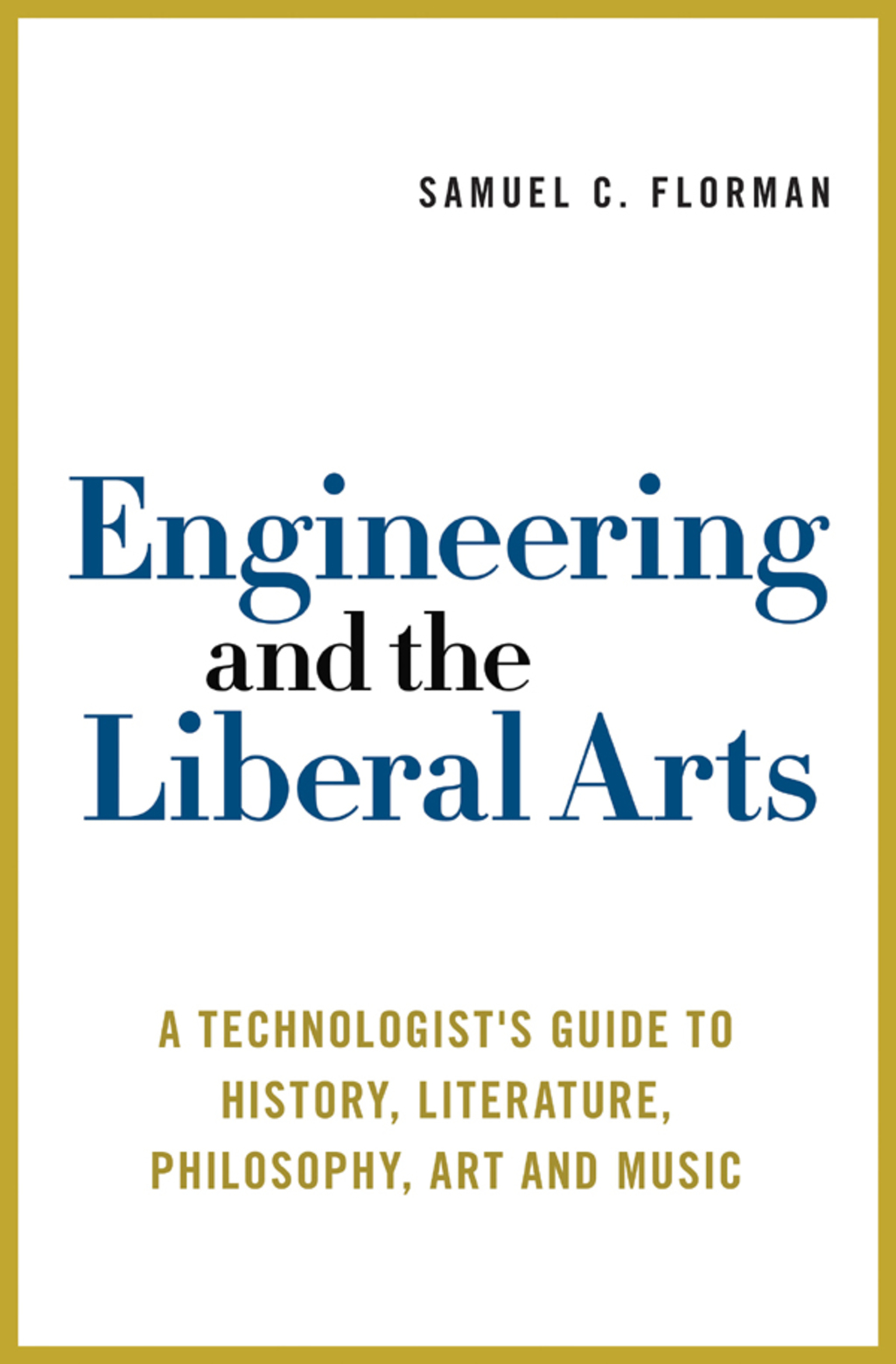 Engineering and the Liberal Arts A Technologist’s Guide to History, Literature, Philosophy, Art and Music