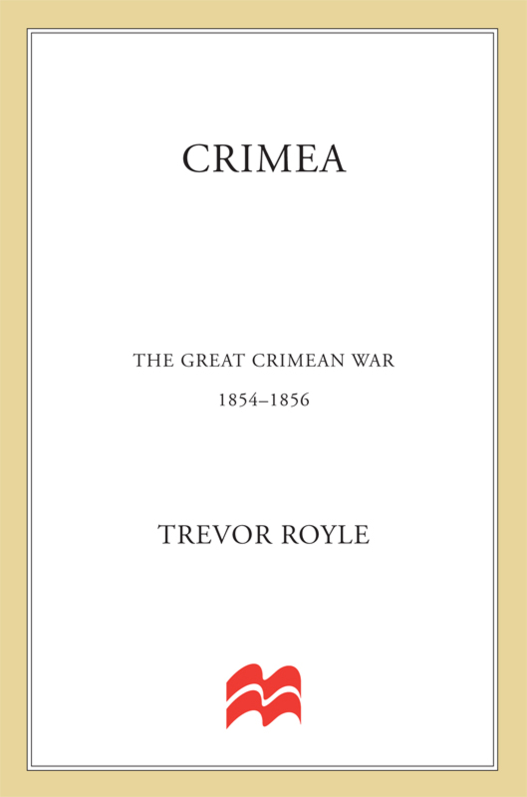 Crimea: The Great Crimean War, 1854-1856