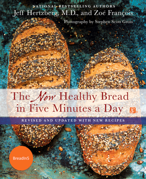 The New Healthy Bread in Five Minutes a Day: Revised and Updated with New Recipes - FULL INSTANT DOWNLOAD | PDF DOCX EPUB
