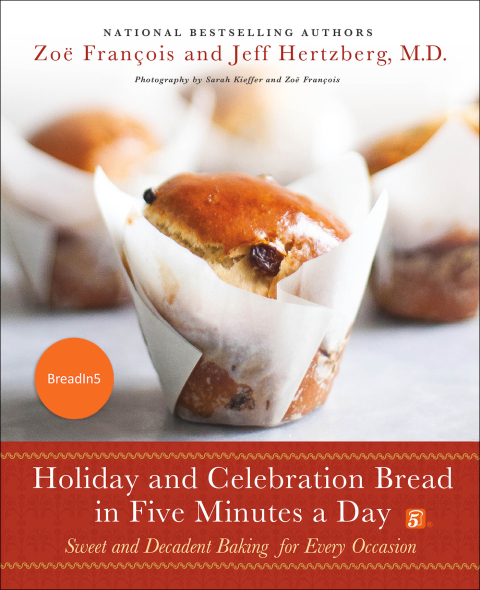 Holiday and Celebration Bread in Five Minutes a Day: Sweet and Decadent Baking for Every Occasion - FULL INSTANT DOWNLOAD | PDF DOCX EPUB