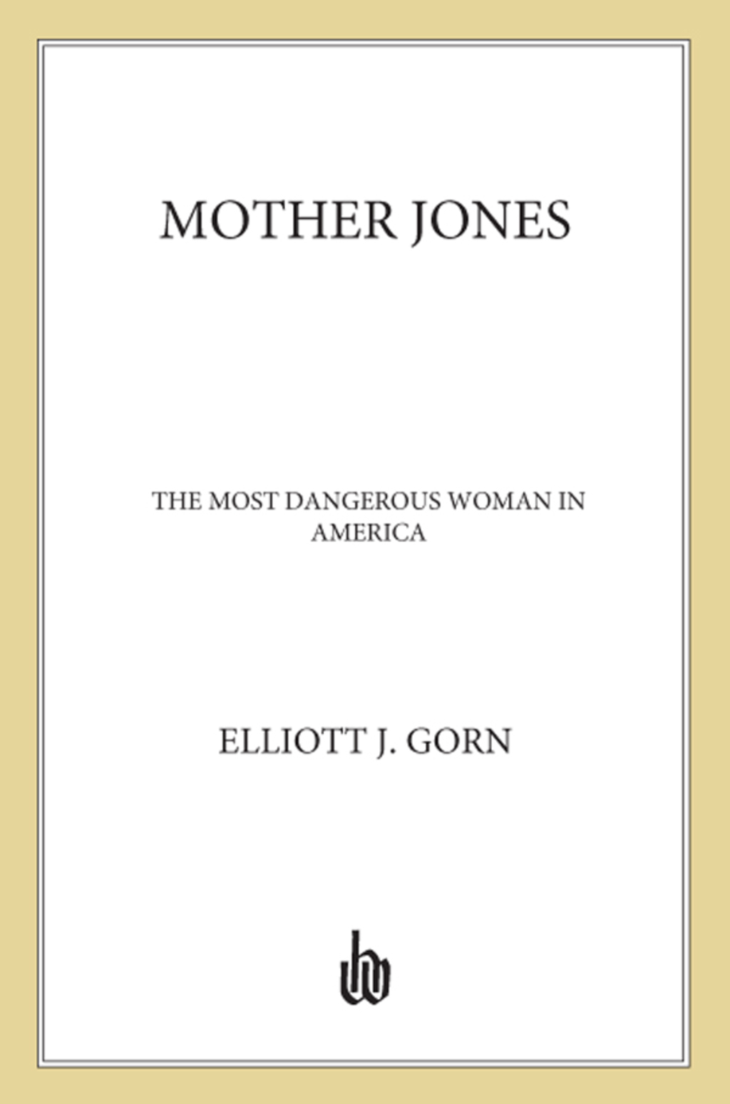 Mother Jones The Most Dangerous Woman in America