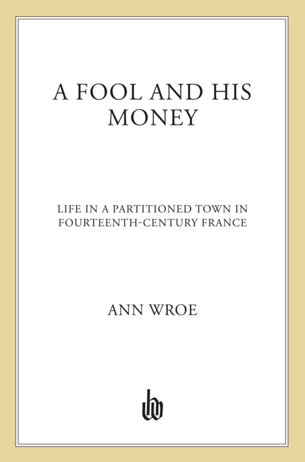 A Fool and His Money Life in a Partitioned Town in Fourteenth-Century France