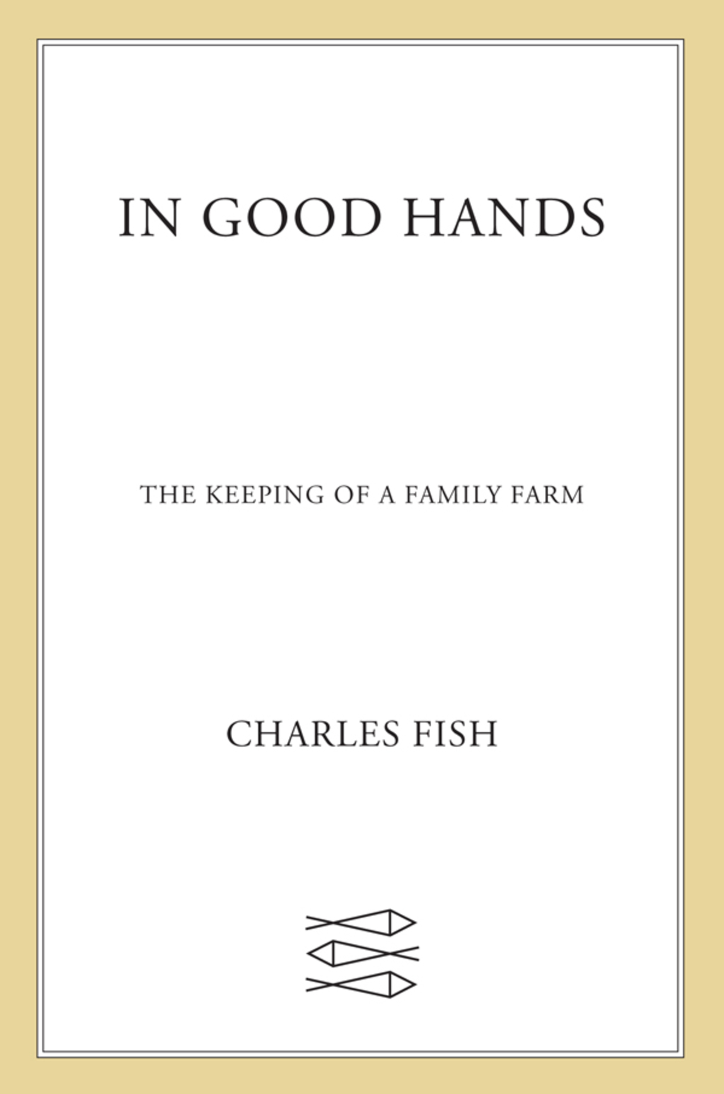 In Good Hands The Keeping of a Family Farm