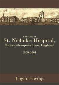 Cover image: A History of St. Nicholas Hospital, Newcastle-Upon-Tyne, England 1869-2001 9781438937540