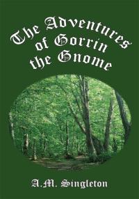 Cover image: The Adventures of Gorrin the Gnome 9781425913700