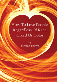 Cover image: How to Love People, Regardless of Race, Creed or Color 9781434307101