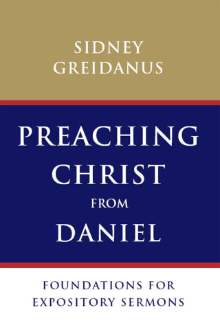 Cover image: Preaching Christ from Daniel 9780802867872