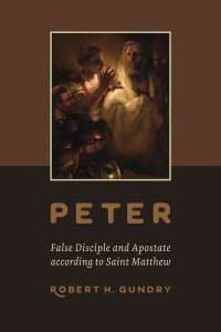 表紙画像: Peter -- False Disciple and Apostate according to Saint Matthew 9780802872937