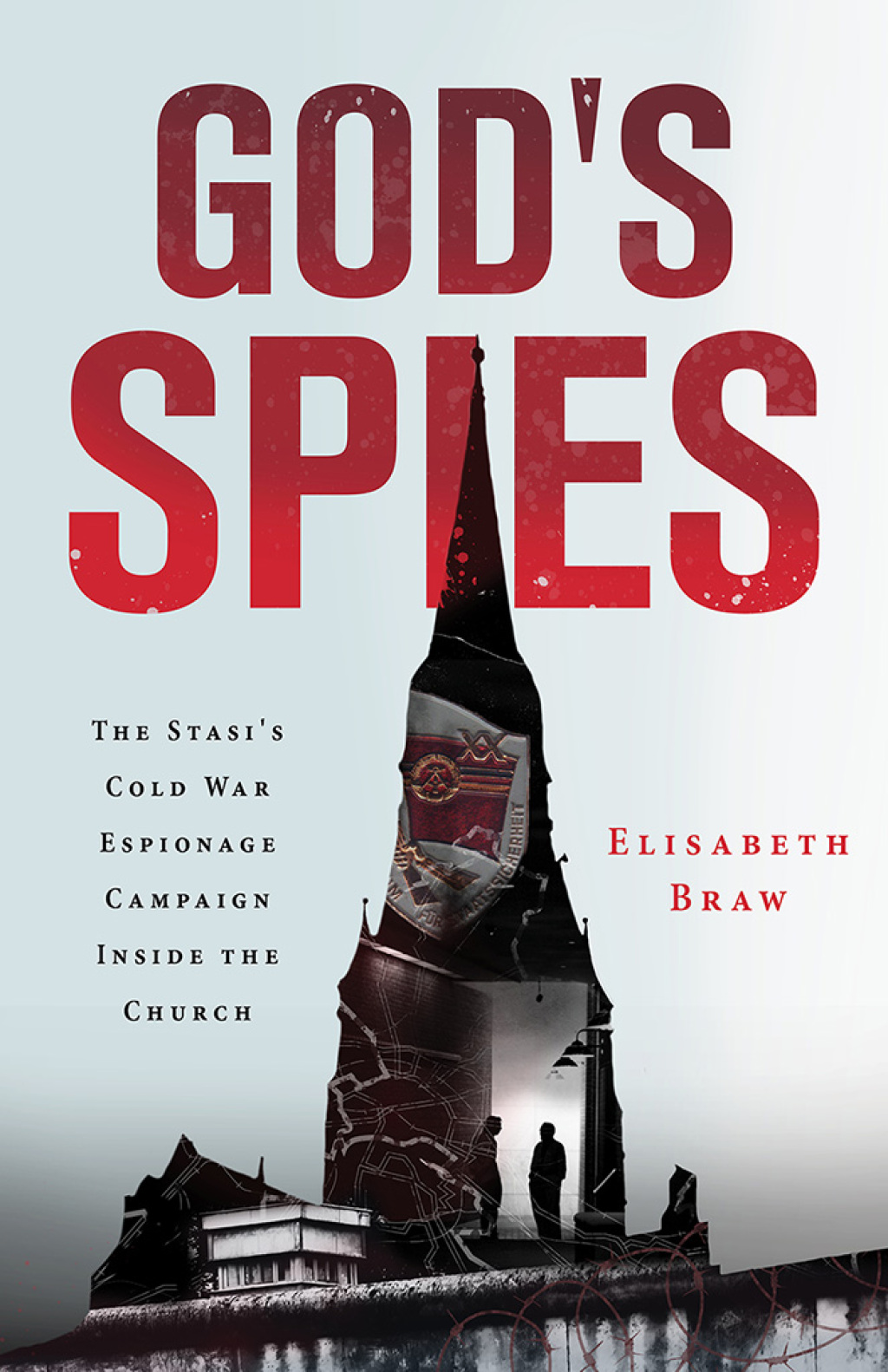 God’s Spies The Stasi’s Cold War Espionage Campaign inside the Church