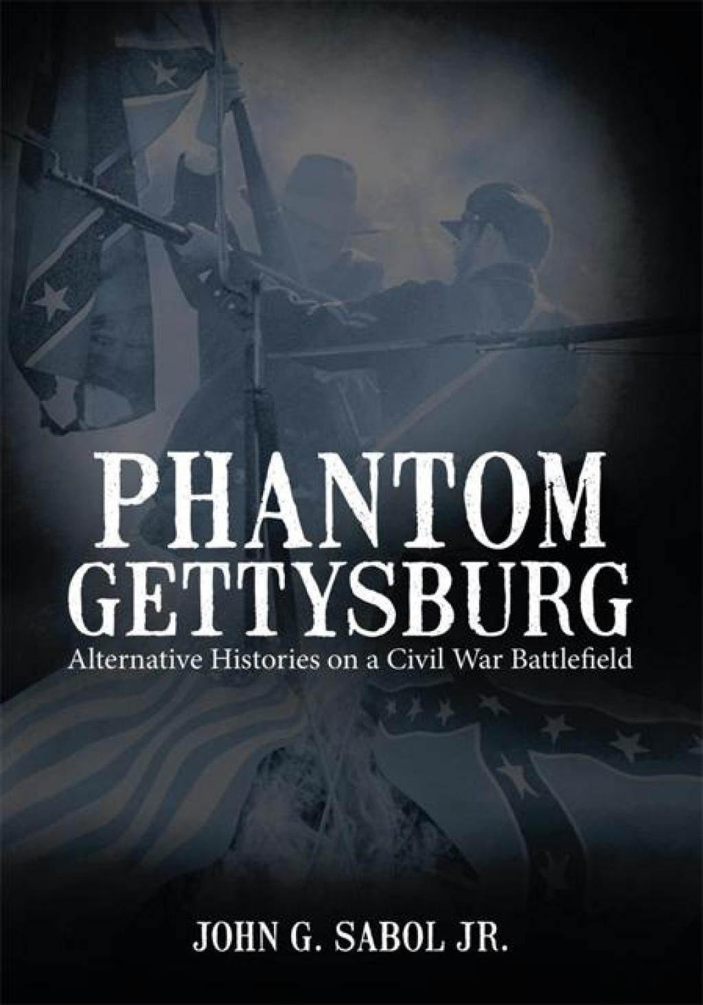 Phantom Gettysburg Alternative Histories on a Civil War Battlefield
