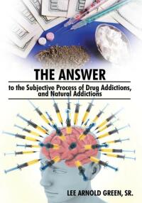 Cover image: The Answer to the Subjective Process of Drug Addictions, and Natural Addictions 9781438945712