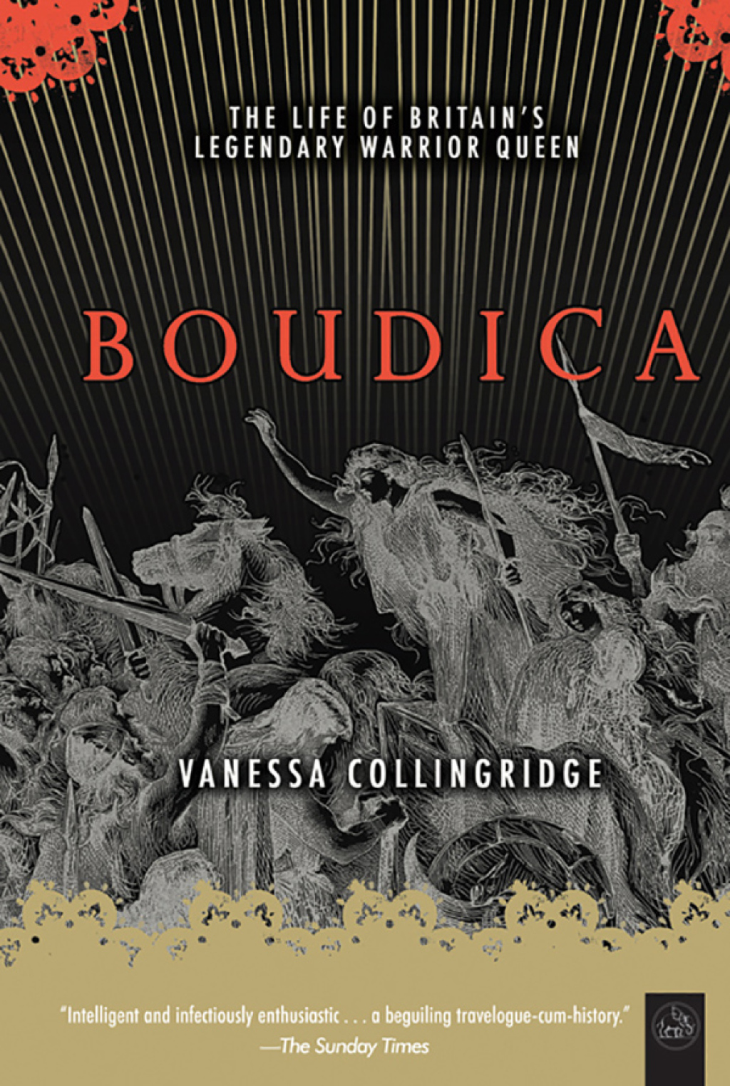 Boudica The Life of Britain’s Legendary Warrior Queen
