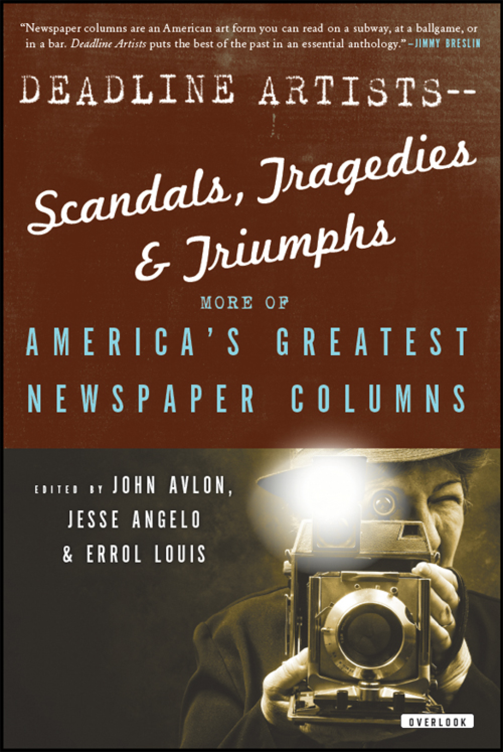 Deadline Artists—Scandals, Tragedies & Triumphs More of America’s Greatest Newspaper Columns