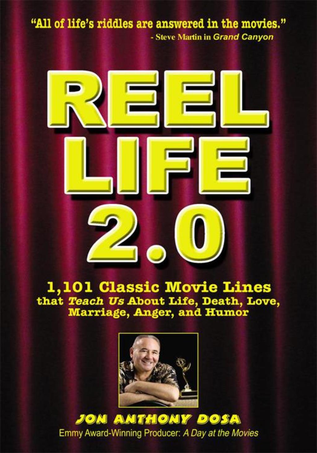 Reel Life 2.0 1,101 Movie Lines That Teach Us About Life, Death, Love, Marriage, Anger and Humor