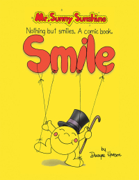 Cover image: Mr. Sunny Sunshine Nothing but Smiles. a Comic Book. 9781413452587