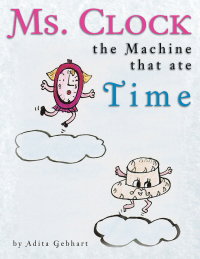 Titelbild: Ms. Clock, the Machine That Ate Time 9781469198736