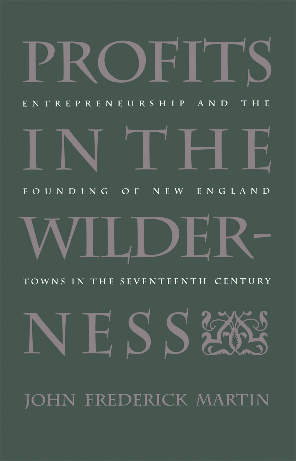 Profits in the Wilderness Entrepreneurship and the Founding of New England Towns in the Seventeenth Century