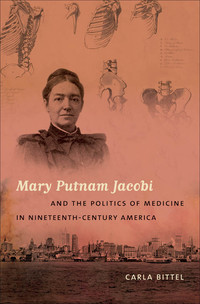 Cover image: Mary Putnam Jacobi and the Politics of Medicine in Nineteenth-Century America 9780807859476