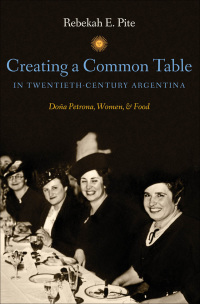 صورة الغلاف: Creating a Common Table in Twentieth-Century Argentina 9781469606897