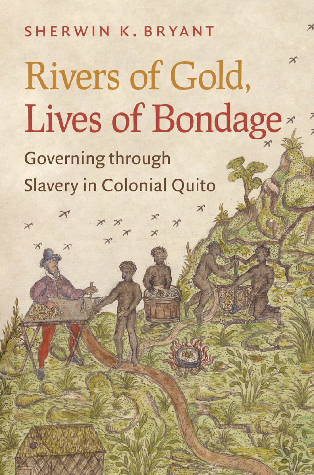 Rivers of Gold, Lives of Bondage Governing through Slavery in Colonial Quito