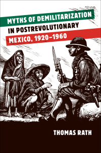 Imagen de portada: Myths of Demilitarization in Postrevolutionary Mexico, 1920-1960 9780807839294